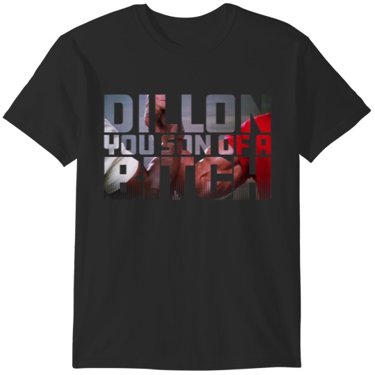 Discover Dillon You son of a Bitch T-Shirts