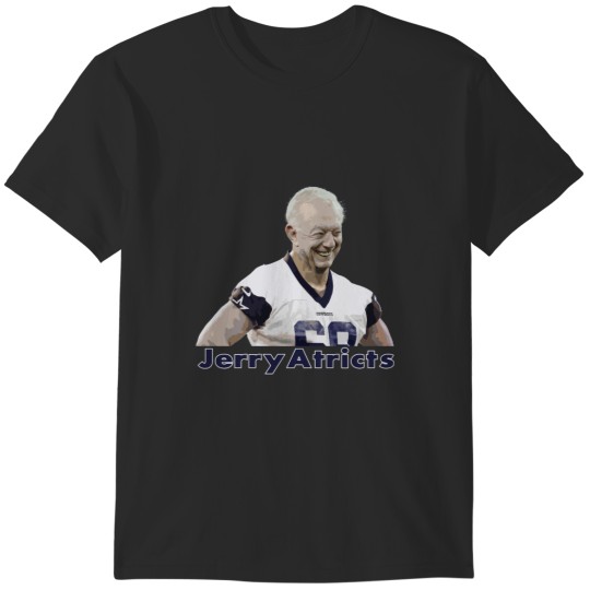 Discover Dallas _s own Jerry Jones (Jerry Atricts) T-Shirts