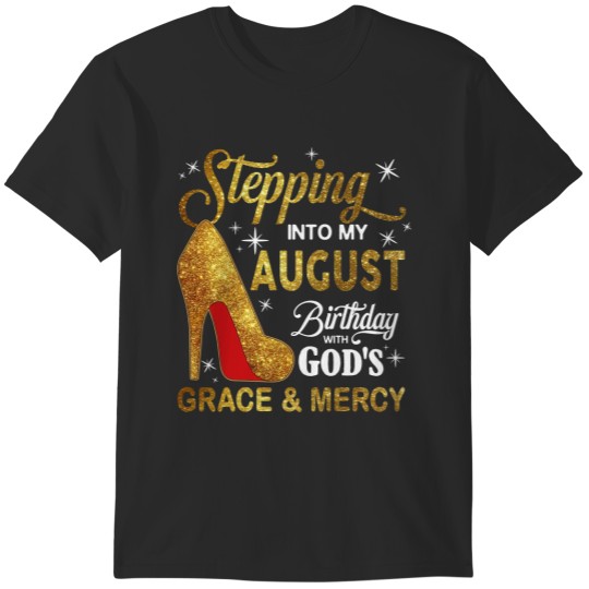 Discover Stepping Into My August Birthday Stepping Into My August Birthday With God's Grace And Mercy T-Shirts