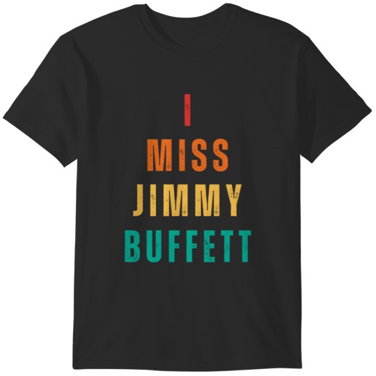 Discover I Miss Jimmy Buffett T-Shirts