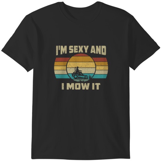 Discover Funny I'm Sexy And I Mow It T-Shirts