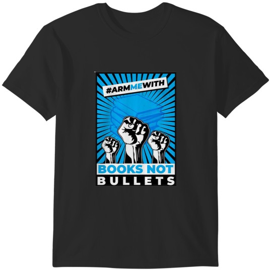 Discover Arm Me With Books Not Bullets T-Shirts