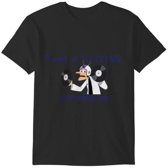 Discover I got a PLATYPUS controlling me T-Shirts