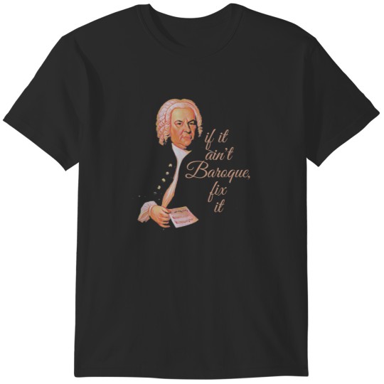 Discover JS Bach if it ain't Baroque T-Shirts