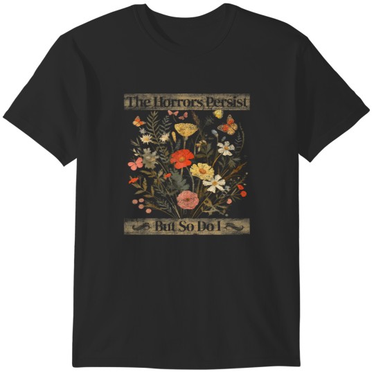 Discover The Horrors Persist But So Do I Humor Funny Flow T-Shirts