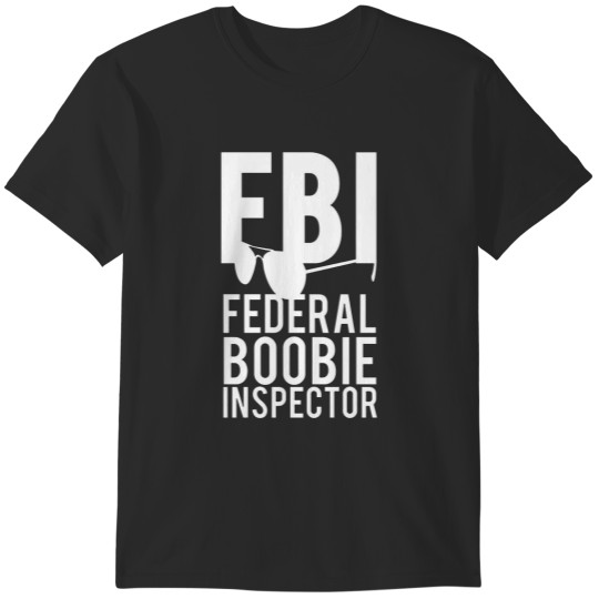 Discover Find FBI Federal Boobie Inspector - Adult Shirt T-Shirts