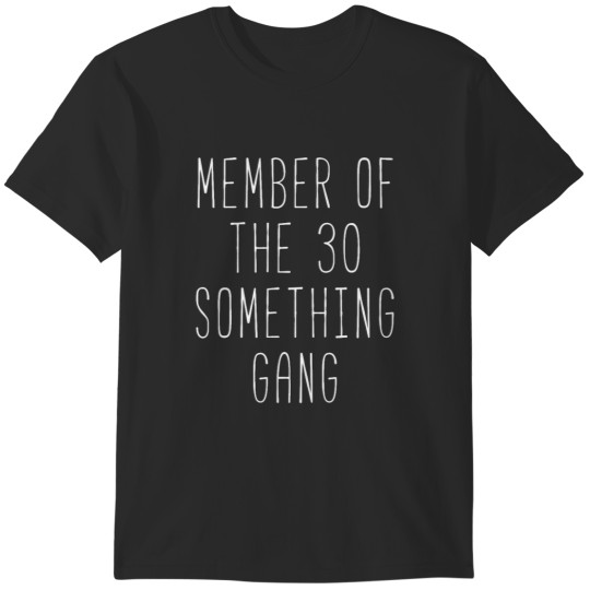 Discover Member Of The 30 Something Gang T-Shirts