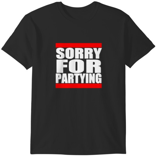 Discover Sorry For Partying T-Shirts