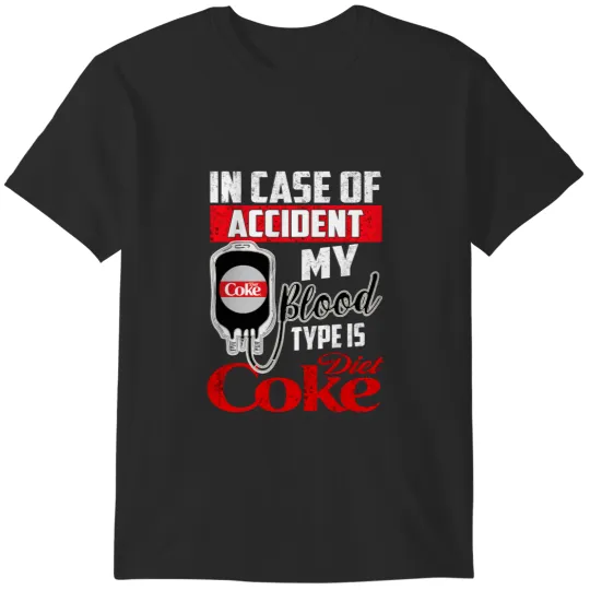 Discover In Case Accident My Blood Type Is  Diet Coke. T-Shirts