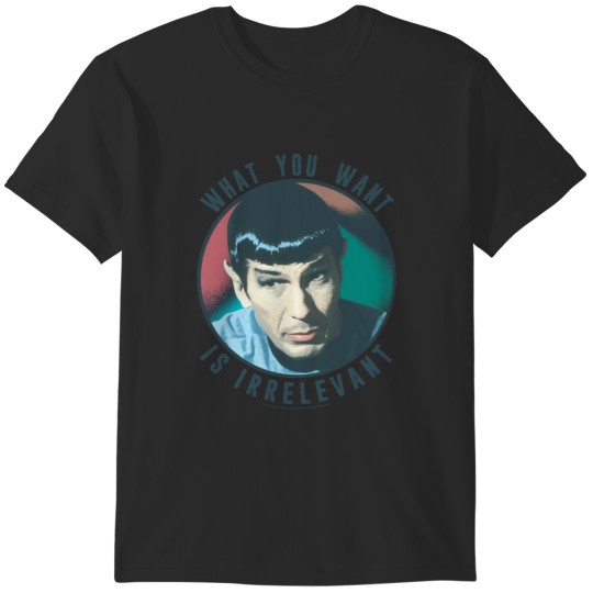 Discover The Original Series Spock What You Want Is Irrelevant T-Shirts