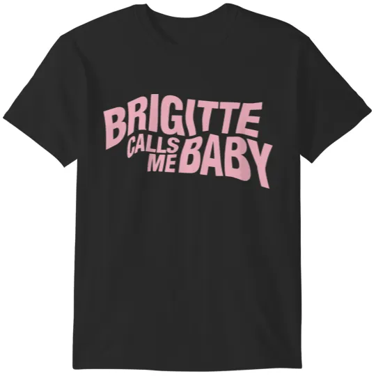 Discover Brigitte Calls Me Baby T-Shirts