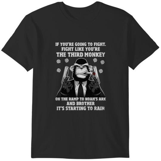 Discover If You're Going To Fight Fight Like You're The Third Monkey On The Ramp To Noah's Ark And Brother It T-Shirts