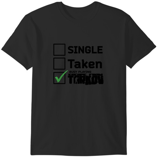 Discover Single Taken Busy Playing Escape From Tarkov T-Shirts