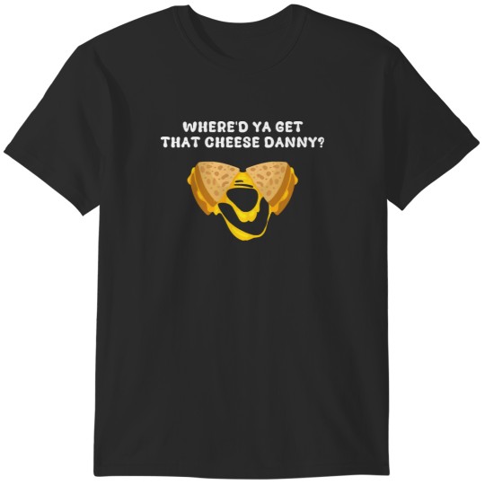 Discover Where&39;d Ya Get That Cheese Danny Shane Gillis T-Shirts