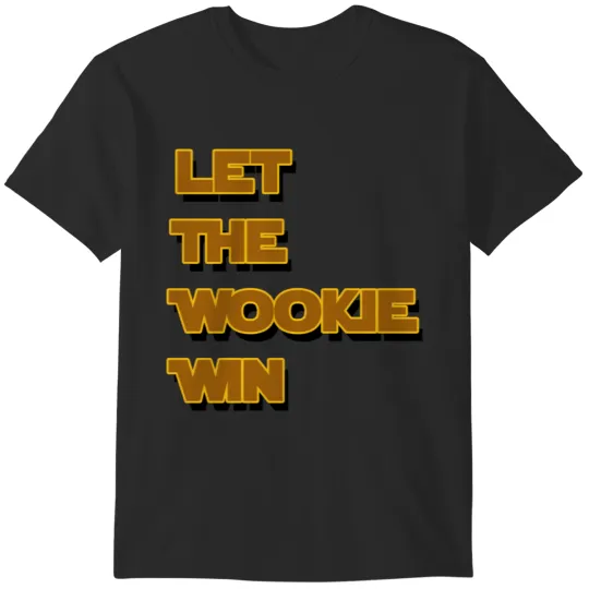 Discover Let The Wookie Win T-Shirts