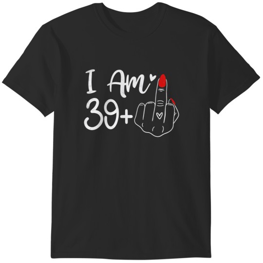 Discover I Am 39 Plus 1 Finger For A 40th Birthday For Women T-Shirts