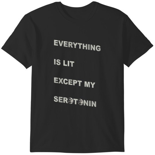 Discover EVERYTHING IS LIT (except my serotonin) - Slanted T-Shirts