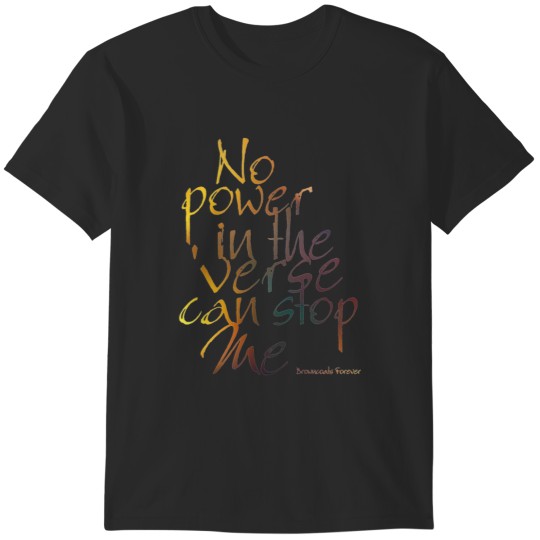 Discover .No Power in the 'Verse can stop Me, Browncoats Forever T-Shirts