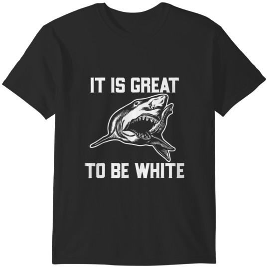 Discover it is great to be white shark funny T-Shirts