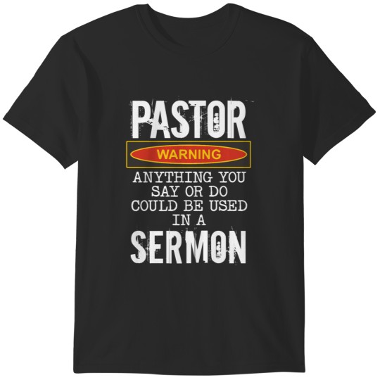 Discover Pastor ning Anything You Say Or Do Could Be Used In A Sermon Funny Preacher GiftT-Shir T-Shirts