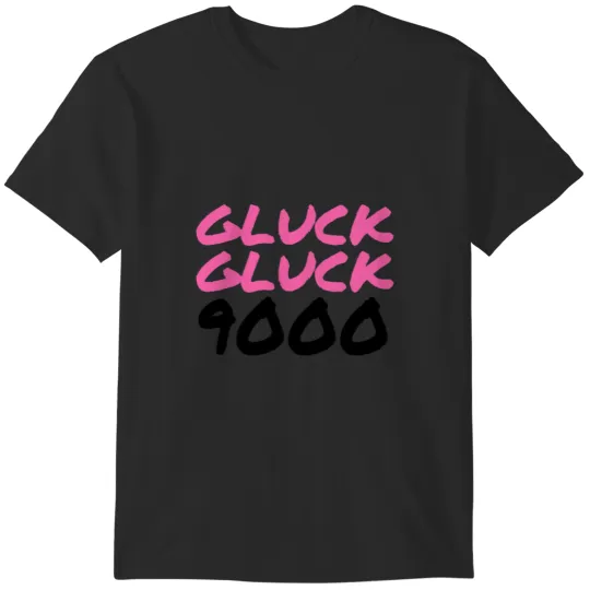 Discover Gluck Gluck 9000 T-Shirts