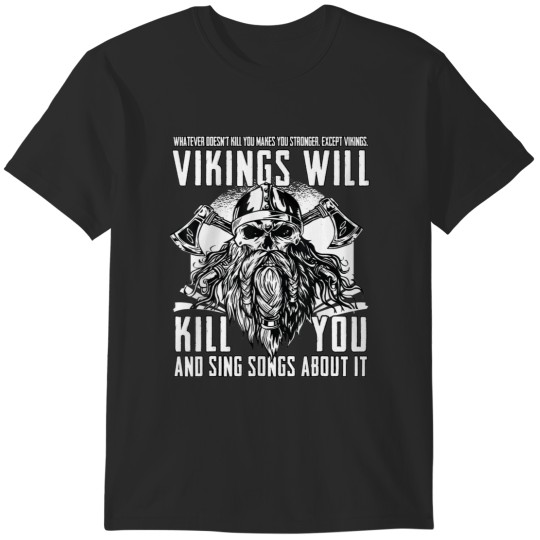 Discover Vikings Will Kill You And Sing Songs About It T-Shirts