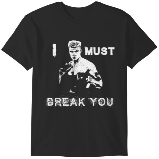 Discover Ivan Drago Rocky I must break you T-Shirts