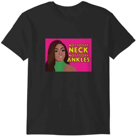 Discover CANDIACE DILLARD BASSETT  Not Today Neck Not Today Ankles  RHOP (Real Housewives of Potomac) T-Shirts