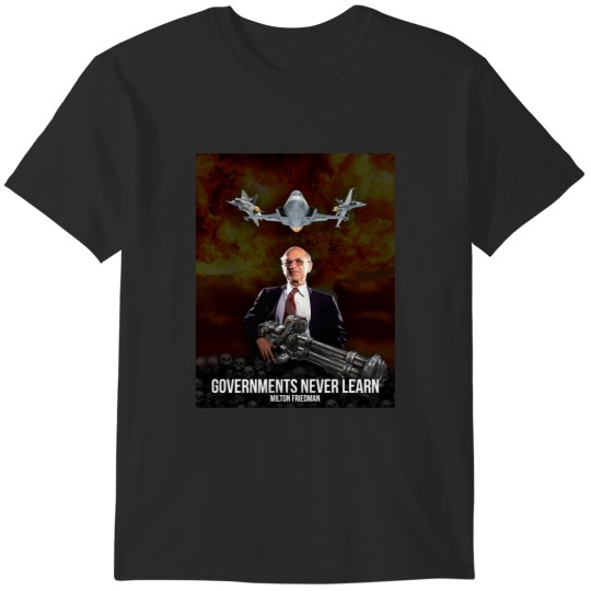 Discover Milton Friedman - Governments never learn T-Shirts