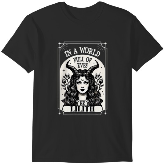 Discover Lilith Tee Shirt In A World Full Of Eves Be A Lilith T-Shirts