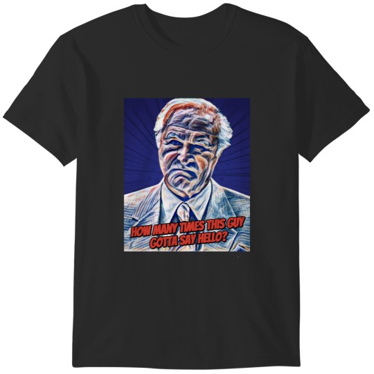 Discover Feech La Manna How Many Times This Guy Gotta Say Hello T-Shirts