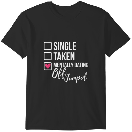 Discover Single Taken Mentally Dating Off Jumpol 2 T-Shirts