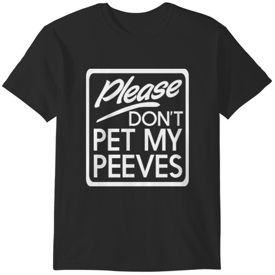 Discover Don't pet my peeves T-Shirts