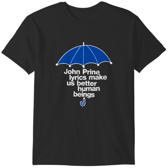 Discover John Prine Lyrics Make us better humang beings (1) T-Shirts