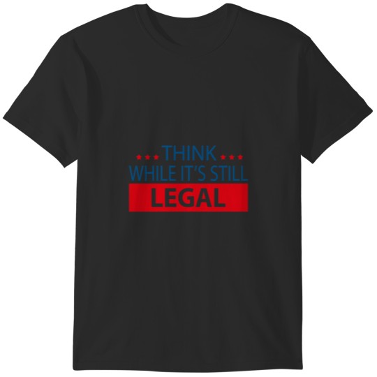 Discover Think While It’s Still Legal T-Shirts