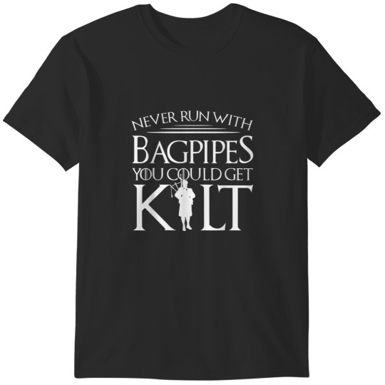 Discover Never Run With Bagpipes You Could Get Kilt 9822 T-Shirts