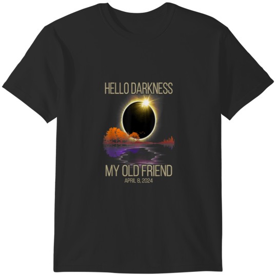 Discover Hello Darkness My Old Friend Solar Eclipse April T-Shirts