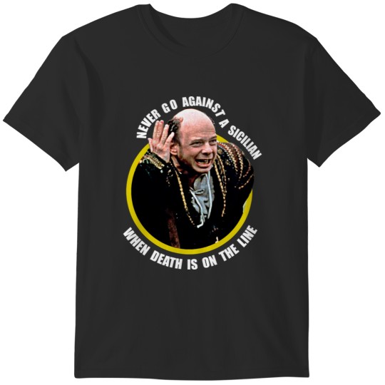 Discover The Princess Bride  Never go againts a sicilian death is on the line T-Shirts