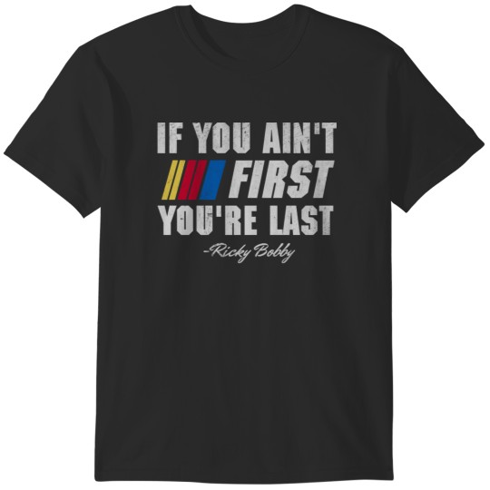 Discover Talladega Nights Ricky Bobby If You Ain't First You're Last 1 T-Shirts