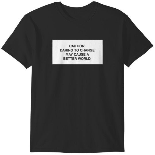 Discover Caution Daring to change may cause a better worl T-Shirts