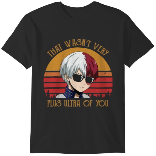 Discover That Wasnt Very Plus Ultra of You - Shoto Todoroki - Plus Ultra T-Shirts
