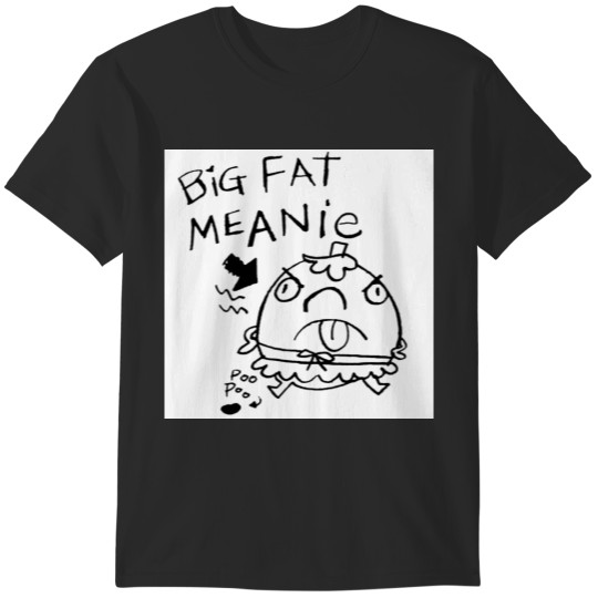 Discover BIG FAT MEANIE T-Shirts