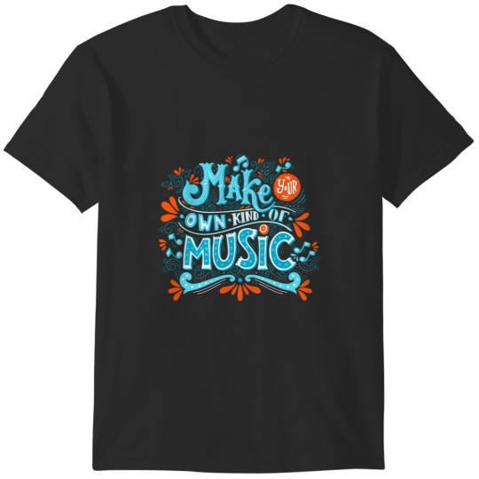 Discover Make your own kind of music T-Shirts