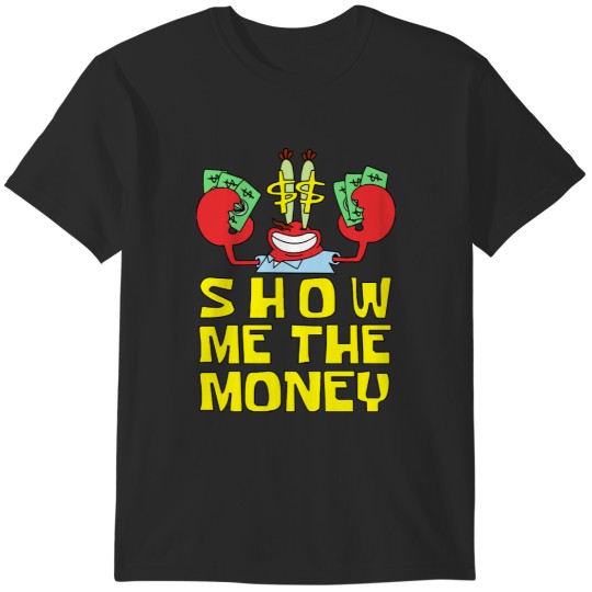 Discover Mr Krabs Show Me The Money T-Shirts