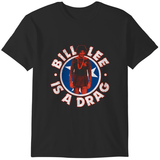Discover bill lee is a drag T-Shirts