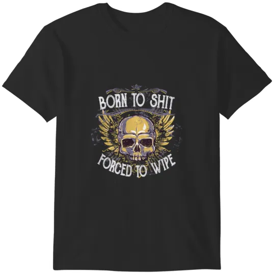 Discover Born To Forced To Wipe T-Shirts