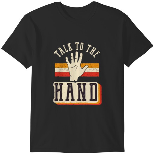 Discover Talk to the hand T-Shirts