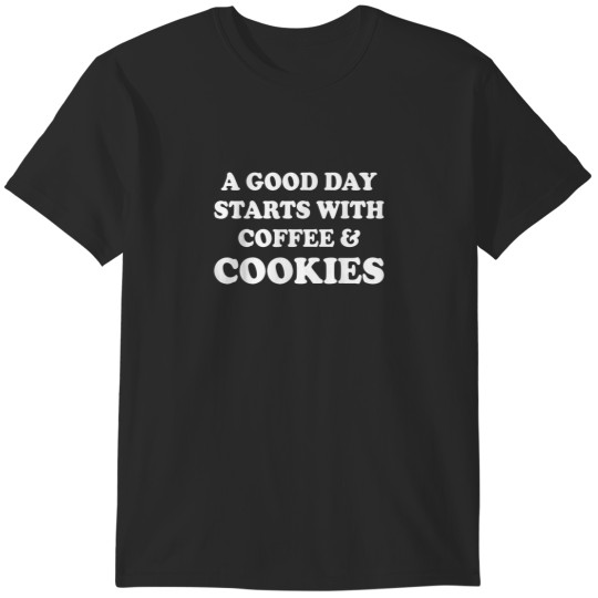 Discover A Good Day Starts with Coffee Cookies Baking Lov T-Shirts