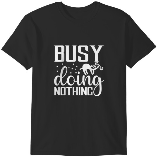 Discover Busy Doing Nothing T-Shirts
