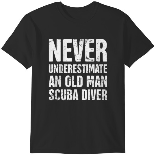 Discover Never Underestimate An Old Man Scuba Diver 1 T-Shirts
